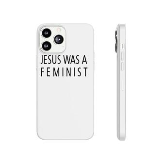 Jesus Was A Feminist Phonecase iPhone | Mazezy