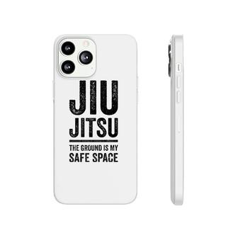 Jiu Jitsu The Ground Is My Safe Space Grappling Phonecase iPhone | Mazezy