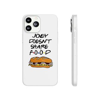 Joey Doesn't Share Food Burgers Phonecase iPhone | Mazezy