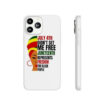 July 4Th Didn't Set Me Free Juneteenth Represents Freedom For Black People Phonecase iPhone | Mazezy