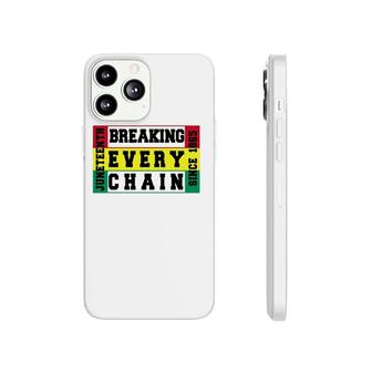 Juneteenth Breaking Every Chain Since 1865 Black History Jun Phonecase iPhone | Mazezy