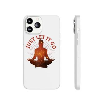 Just Let It Go Zen Yoga Meditation Phonecase iPhone | Mazezy