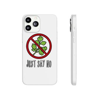 Just Say No - Funny I Hate Cilantro Phonecase iPhone | Mazezy