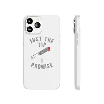 Just The Tip I Promise Phonecase iPhone | Mazezy