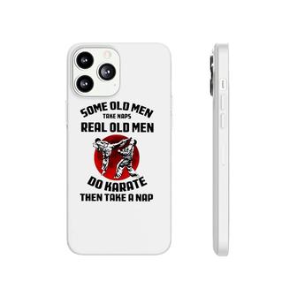 Karate Some Old Men Take Naps Real Old Men Do Karate Then Take A Nap Phonecase iPhone | Mazezy