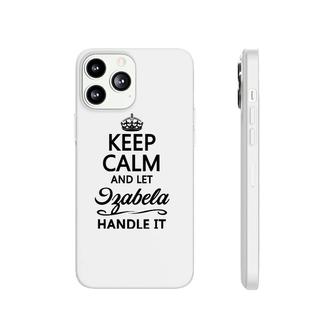 Keep Calm And Let Izabela Handle It Funny Name Gift - Phonecase iPhone | Mazezy