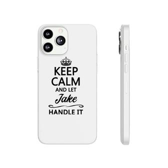Keep Calm And Let Jake Handle It Funny Name Gift Phonecase iPhone | Mazezy
