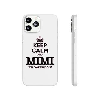 Keep Calm And Mimi Will Take Care Of It Phonecase iPhone | Mazezy