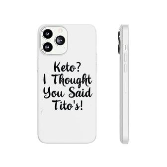 Keto I Thought You Said Tito Phonecase iPhone | Mazezy