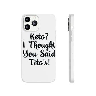 Keto I Thought You Said Tito Phonecase iPhone | Mazezy
