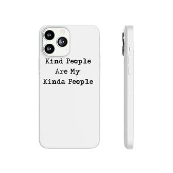 Kind People Are My Kinda People Uplifting Gifts Phonecase iPhone | Mazezy