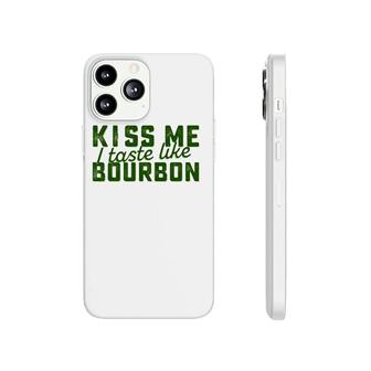 Kiss Me I Taste Like Bourbon Tee Phonecase iPhone | Mazezy