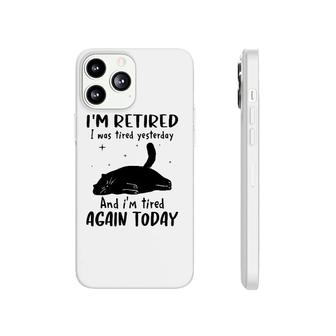 Lazy Cat I'm Retired I Was Tired Yesterday And I'm Tired Again Today Phonecase iPhone | Mazezy