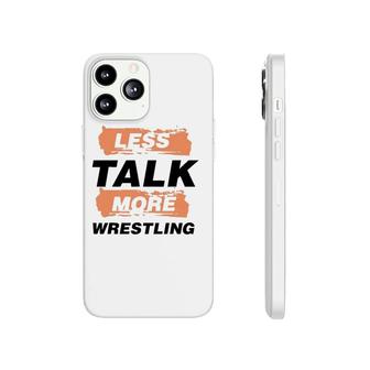 Less Talk More Wrestling Funny Saying Wrestler Phonecase iPhone | Mazezy
