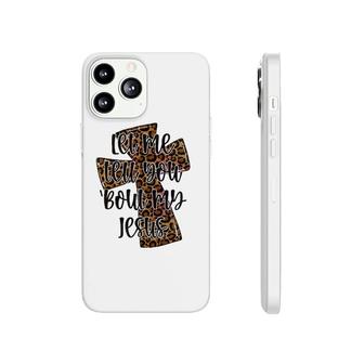 Let Me Tell You Bout My Jesus Leopard Cheetah Cross Phonecase iPhone | Mazezy