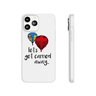 Let's Get Carried Away Hot Air Balloon Funny Festival Phonecase iPhone | Mazezy