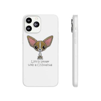 Life Is Better With A Chihuahua Phonecase iPhone | Mazezy