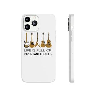 Life Is Full Of Important Choices Guitar Player Phonecase iPhone | Mazezy