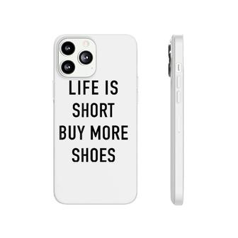 Life Is Short Buy More Shoes - Funny Shopping Quote Phonecase iPhone | Mazezy