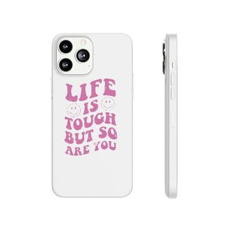 Life Is Tough But So Are You Motivational Phonecase iPhone | Mazezy