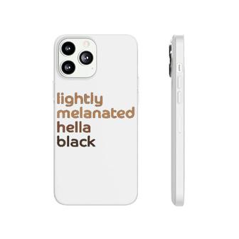 Lightly Melanated Hella Black African American Melanin Phonecase iPhone | Mazezy