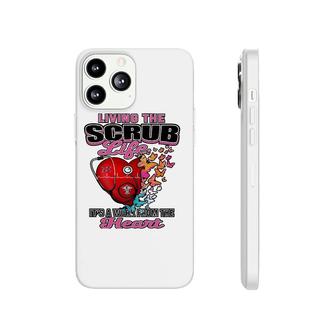 Living The Scrub Life It's A Work From The Heart Nurse Life Phonecase iPhone | Mazezy