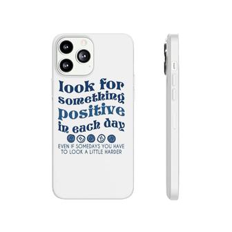 Look For Something Positive In Each Day Trendy Clothing Phonecase iPhone | Mazezy