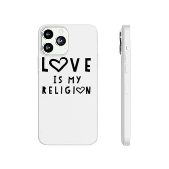 Love Is My Religion Tee God Phonecase iPhone | Mazezy