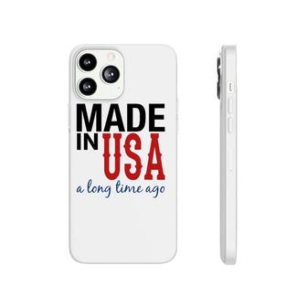 Made In Usa A Long Time Ago Patriotic Phonecase iPhone | Mazezy