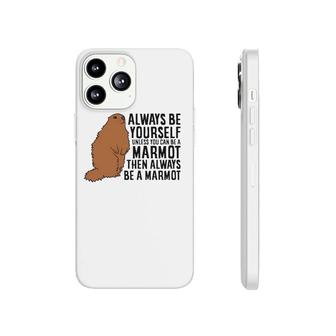 Marmot Always Be Yourself Unless You Can Be A Marmot Phonecase iPhone | Mazezy