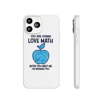 Math Teacher You Gonna Love Math After You Meet Me Phonecase iPhone | Mazezy DE