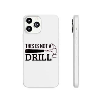 Mechanical Engineer This Is Not A Drill Phonecase iPhone