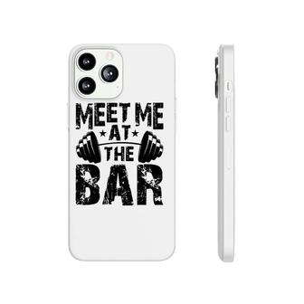 Meet Me At The Bar Weightlifter Bodybuilder Gym Phonecase iPhone | Mazezy