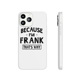 Mens Because I'm Frank Funny Novelty Gift Name Men Phonecase iPhone | Mazezy