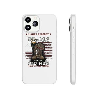 Mens I Ain't Perfect But I Do Have A Dd-214 For An Old Man Gift Phonecase iPhone | Mazezy