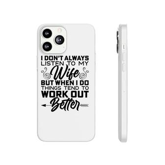 Mens I Don't Always Listen To My Wife But When I Do It Phonecase iPhone | Mazezy