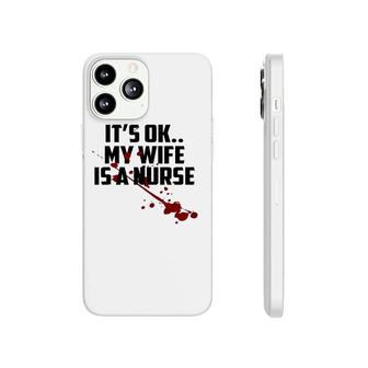 Mens It's Ok My Wife Is A Nurse Phonecase iPhone | Mazezy
