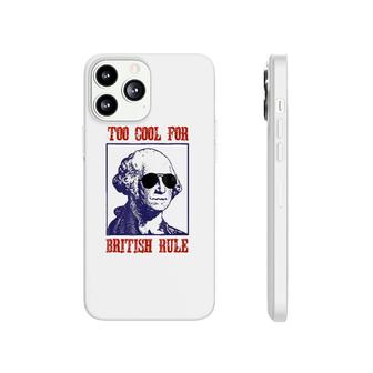 Merica Too Cool For British Rule Patriotic 4Th Of July Phonecase iPhone | Mazezy