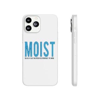 Moist Because Someone Hates This Word Phonecase iPhone | Mazezy CA