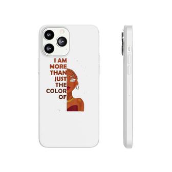 More Than The Color Of My Skin Phonecase iPhone | Mazezy
