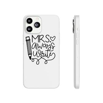 Mrs Always Write Proud Teacher Funny Job Pride Tee Phonecase iPhone | Mazezy