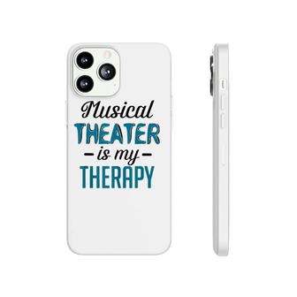 Musical Theater Is My Therapy Funny Theatre Phonecase iPhone | Mazezy