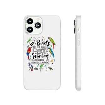 My Birds Are The Reason I Wake Up Early Parrot Bird Lover Phonecase iPhone | Mazezy
