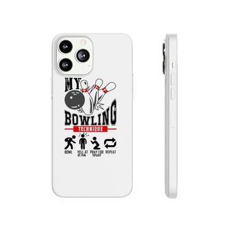 My Bowling Technique Bowl Yell At 10 Pin Pray For Spare Phonecase iPhone | Mazezy