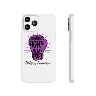 My Brothers Fight Is My Fight Epilepsy Awareness Phonecase iPhone | Mazezy