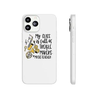 My Class Is Full Of Treble Makers Funny Music Teacher Phonecase iPhone | Mazezy