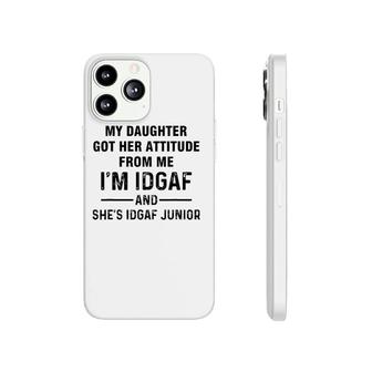 My Daughter Got Her Attitude From Me I'm Idgaf She's Idgaf Phonecase iPhone | Mazezy