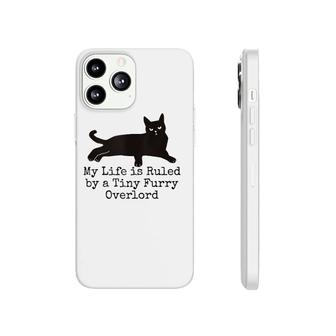 My Life Is Ruled By A Tiny Furry Overlord Funny Cat Lovers Tank Top Phonecase iPhone | Mazezy