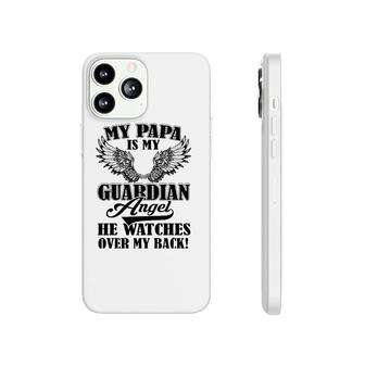 My Papa Is My Guardian Angel He Watches Over My Back Gift Phonecase iPhone | Mazezy