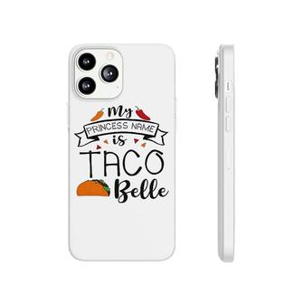 My Princess Name Is Taco Phonecase iPhone | Mazezy